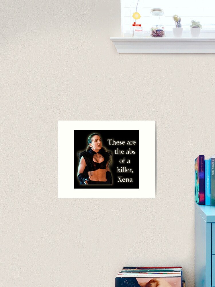 These Are The Abs Of A Killer, Xena Art Print for Sale by CharXena