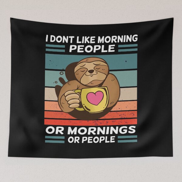 Item preview, I Don't Like Morning People Or Mornings Or People sloth  designed and sold by solimangomaa.