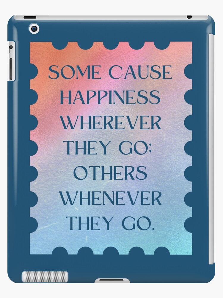 Oscar Wilde Quote: “Some cause happiness wherever they go; others whenever  they go.”