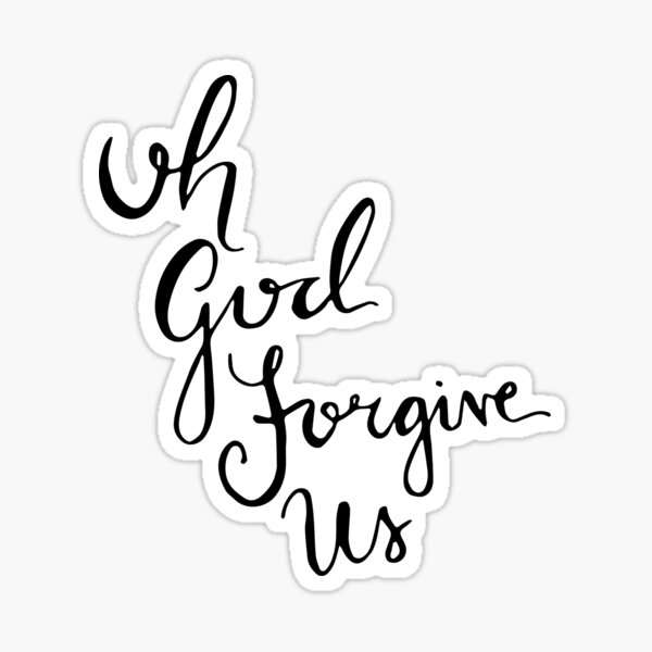 Oh God Forgive Us Sticker
