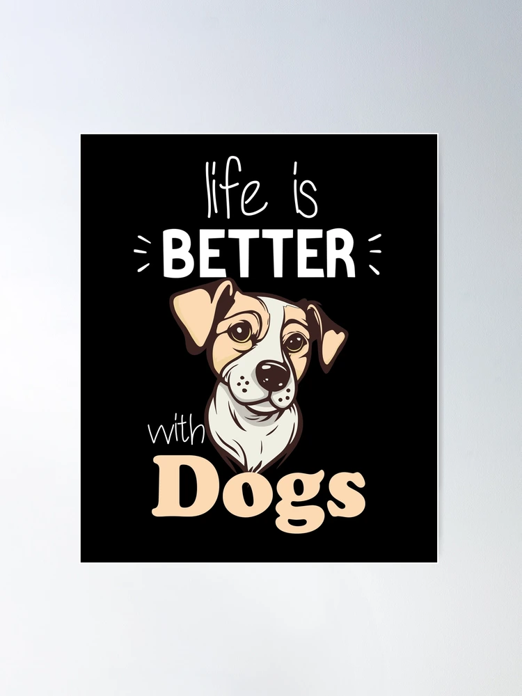 Life is better with best sale a dog