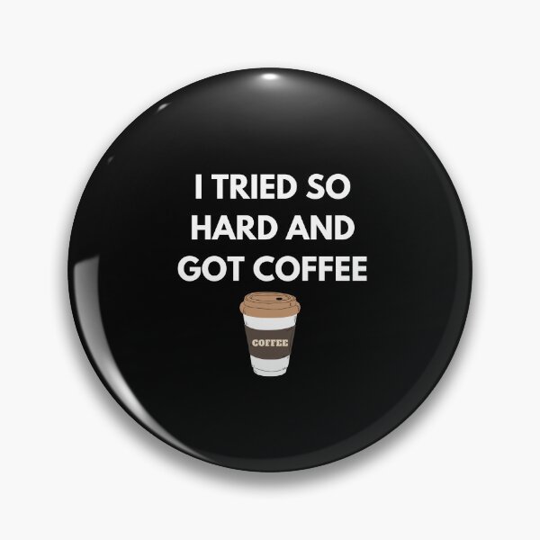 Item preview, i tried so hard and got coffee designed and sold by ProtonProject.