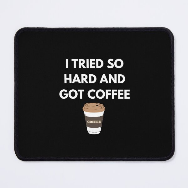 Item preview, i tried so hard and got coffee designed and sold by ProtonProject.