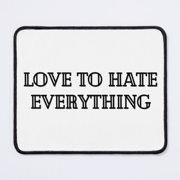 Item preview, Love To Hate Everything designed and sold by light-artist.
