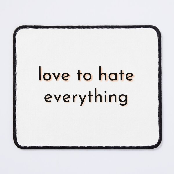 Item preview, LOVE TO HATE EVERYTHING designed and sold by light-artist.