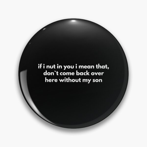 Item preview, If I Nut In You I Mean That, Don`t Come Back Over Here Without My Son     designed and sold by Express YRSLF.