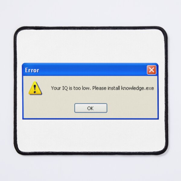 Item preview, Funny windows xp error message "Your IQ is too low. Please Install knowledge.exe" designed and sold by KaizenGraphics.
