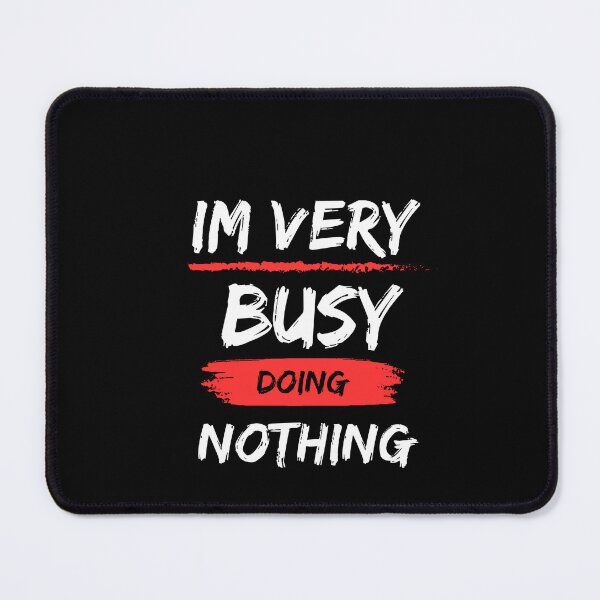 Item preview, I'm Very Busy Doing Nothing Inspirational Quote designed and sold by dnzl.