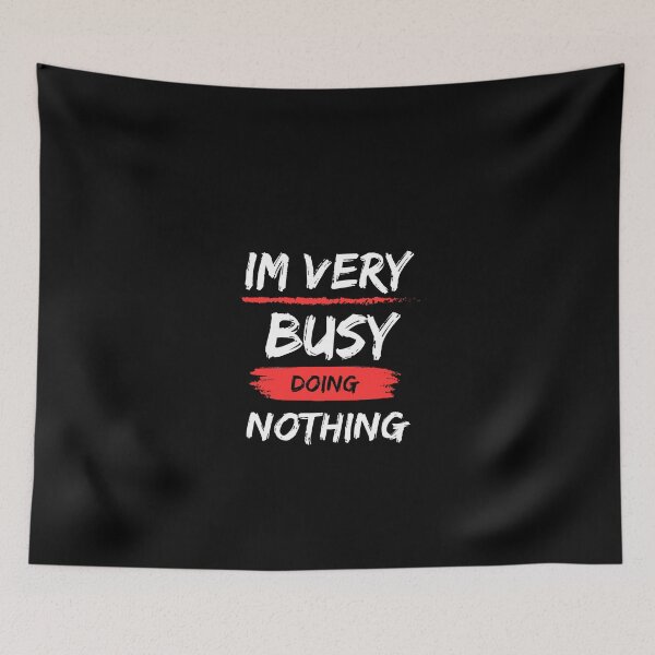 Item preview, I'm Very Busy Doing Nothing Inspirational Quote  designed and sold by dnzl.