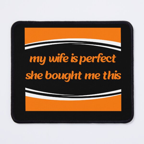 Item preview, my wife is perfect she bought me this designed and sold by stor11.