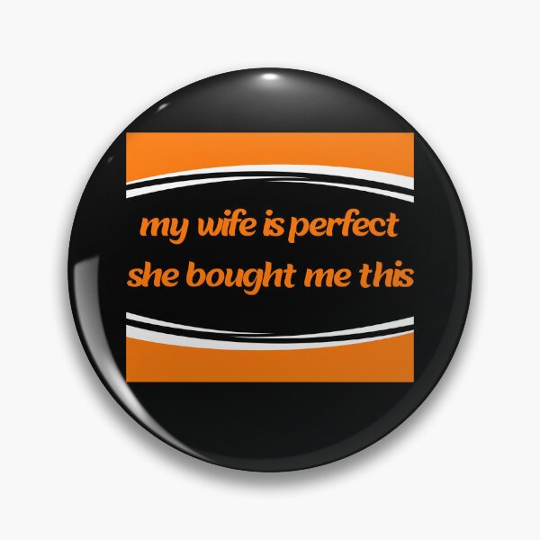 Item preview, my wife is perfect she bought me this designed and sold by stor11.