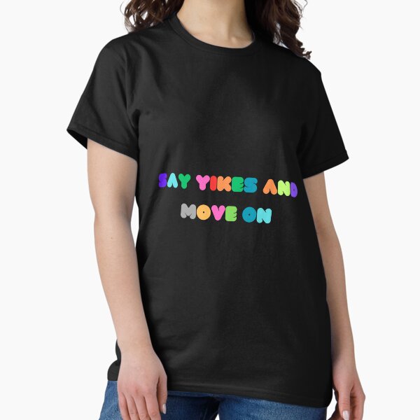 Item preview, Say Yikes And Move On designed and sold by ArtShotss.