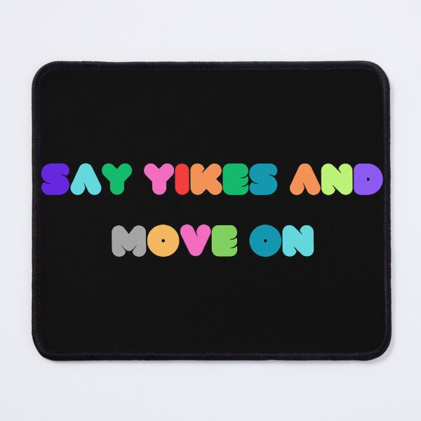 Item preview, Say Yikes And Move On designed and sold by ArtShotss.