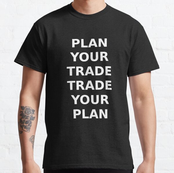 PLAN YOUR TRADE TRADE YOUR PLAN Classic T-Shirt