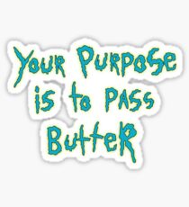 Your Purpose is to Pass Butter Sticker