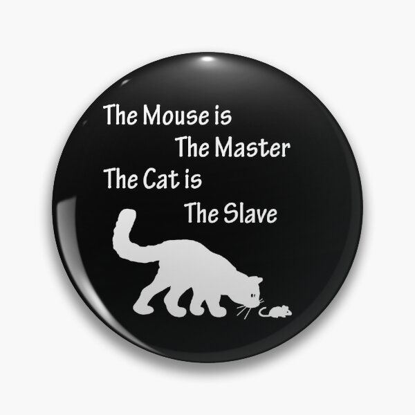 Item preview, The Mouse is the Master the Cat is the Slave designed and sold by Uvogin2099.
