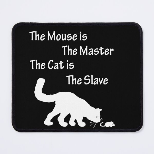 Item preview, The Mouse is the Master the Cat is the Slave designed and sold by Uvogin2099.