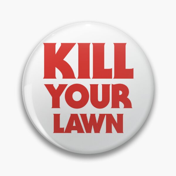 Item preview, Kill Your Lawn designed and sold by CultureSoldier.