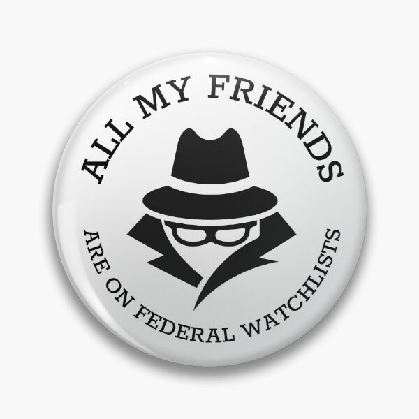 Item preview, All My Friends Are On Federal Watchlists Spy designed and sold by GSquaredDesigns.