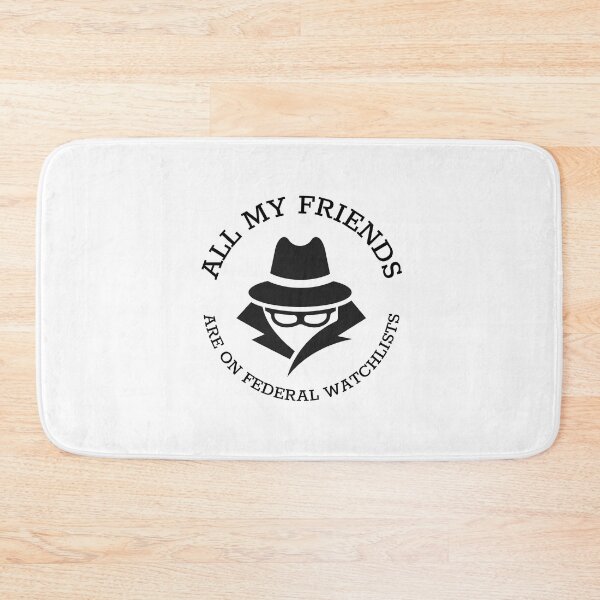 Item preview, All My Friends Are On Federal Watchlists Spy designed and sold by GSquaredDesigns.