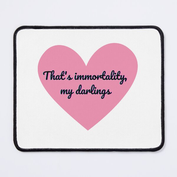 Item preview, That's immortality, my darlings (love heart) designed and sold by EventideDesigns.