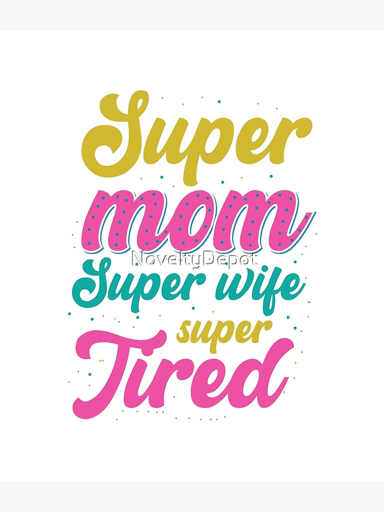 Gifts For Moms - Wives - Super mom Super wife super Tired | Poster