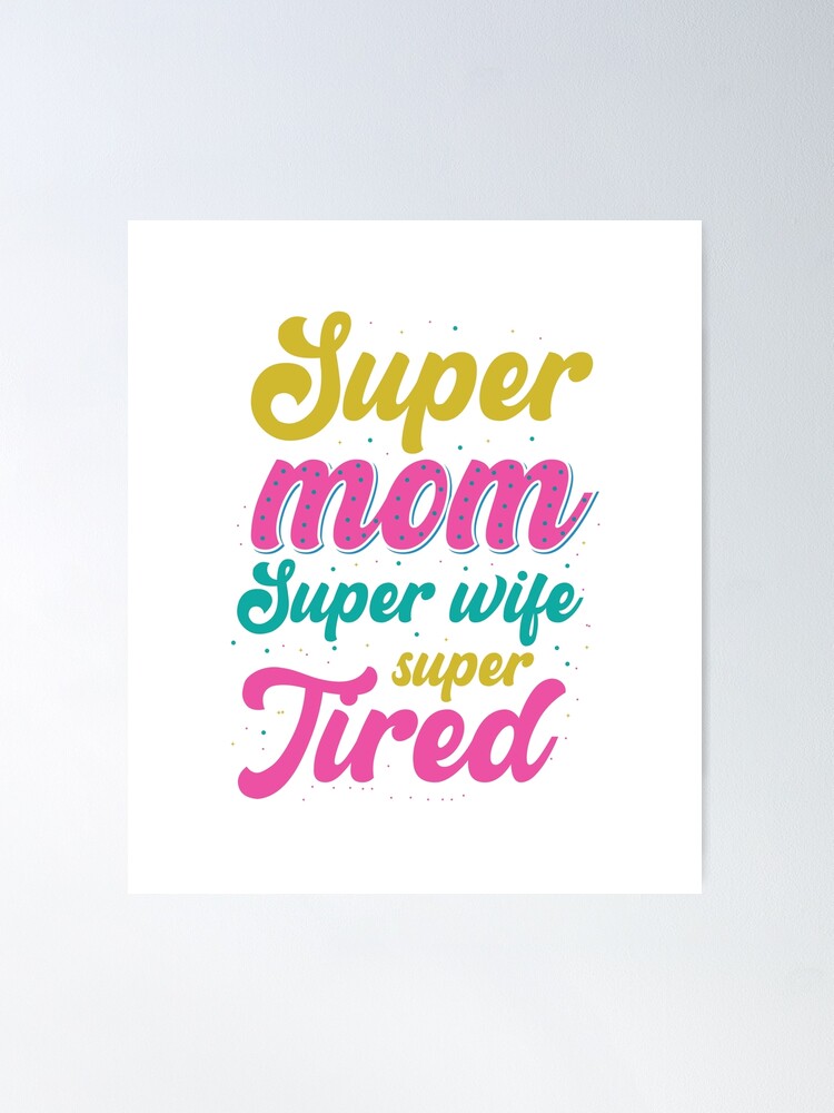 Gifts For Moms - Wives - Super mom Super wife super Tired | Poster