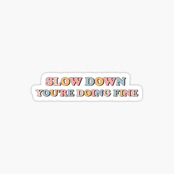 Item preview, Slow Down You're Doing Fine designed and sold by stickersworld31.