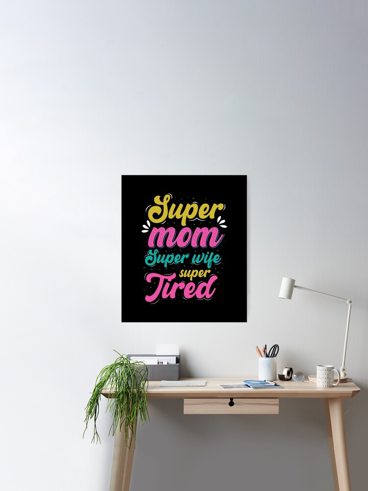 Gifts For Moms - Wives - Super mom Super wife super Tired | Poster