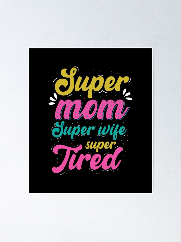Gifts For Moms - Wives - Super mom Super wife super Tired | Poster