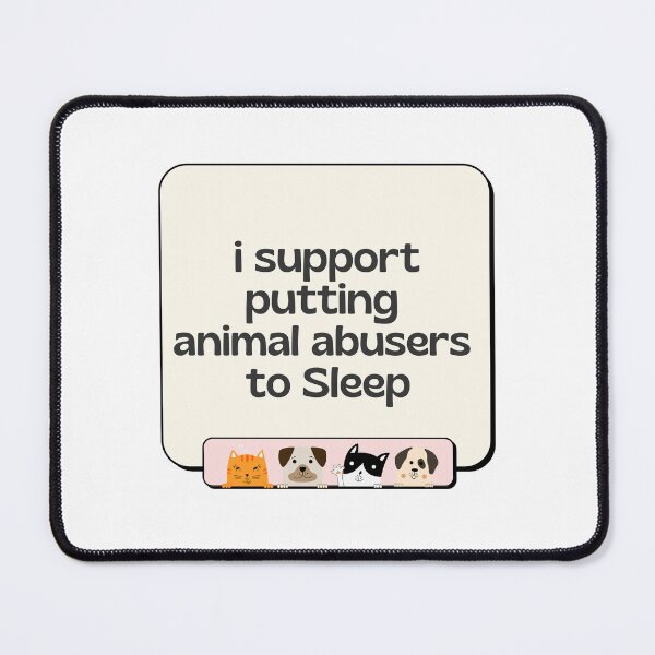 Item preview, I Support Putting Animal Abusers to Sleep Happy designed and sold by GSquaredDesigns.