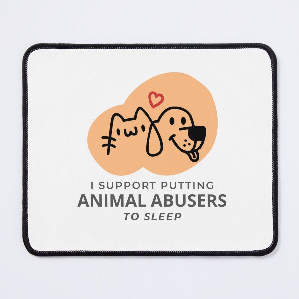 Item preview, I Support Putting Animal Abusers to Sleep Love designed and sold by GSquaredDesigns.