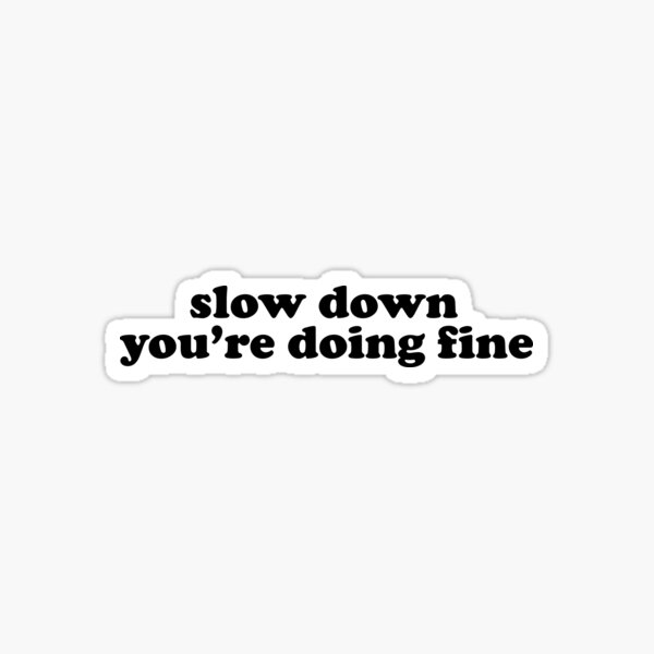 Item preview, Slow Down You're Doing Fine designed and sold by stickersworld31.