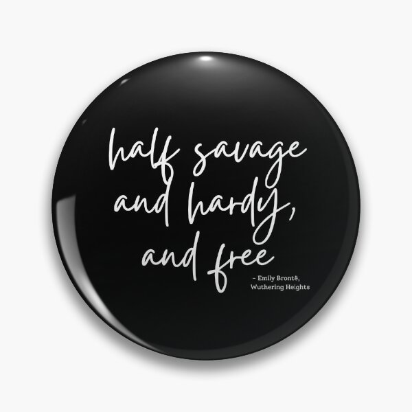 Item preview, Wuthering Heights quote - half savage and hardy, and free designed and sold by venomouspixie.