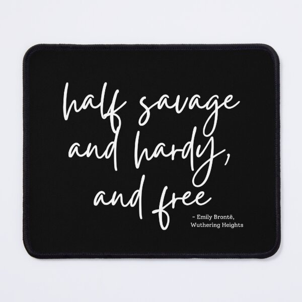 Item preview, Wuthering Heights quote - half savage and hardy, and free designed and sold by venomouspixie.