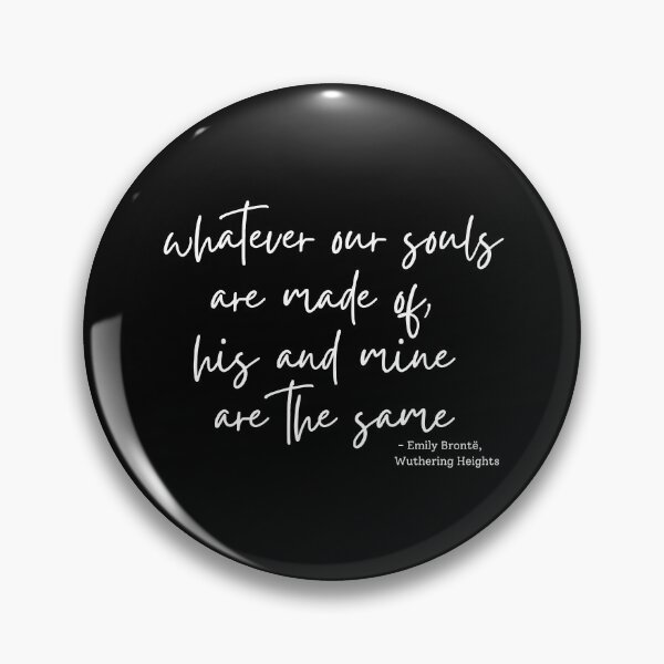 Item preview, Wuthering Heights quote - whatever our souls are made of... designed and sold by venomouspixie.