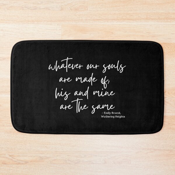 Item preview, Wuthering Heights quote - whatever our souls are made of... designed and sold by venomouspixie.