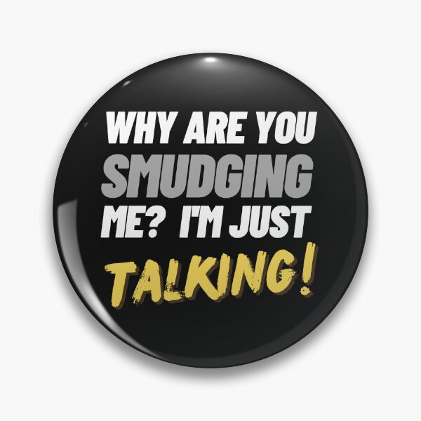Item preview, Why are you smudging me? I'm just talking! designed and sold by RainbowTribeDsn.