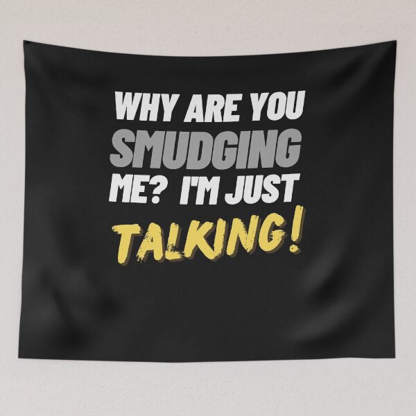 Item preview, Why are you smudging me? I'm just talking! designed and sold by RainbowTribeDsn.