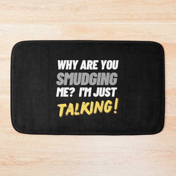 Item preview, Why are you smudging me? I'm just talking! designed and sold by RainbowTribeDsn.