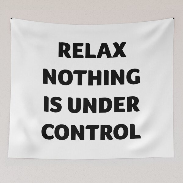 Item preview, Relax Nothing Is Under Control (black) designed and sold by Vinicius Martins.