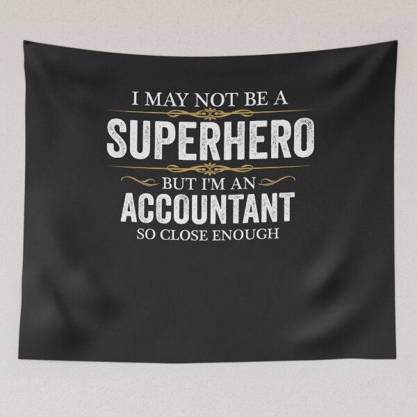 Item preview, May not be a Superhero but I am an Accountant  designed and sold by losttribe.