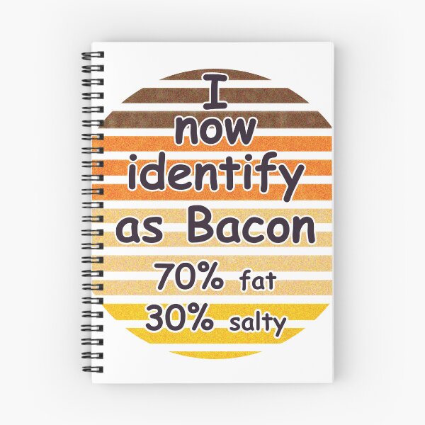 Item preview, I now identify as Bacon 70% fat 30% salty quote designed and sold by OCNau.