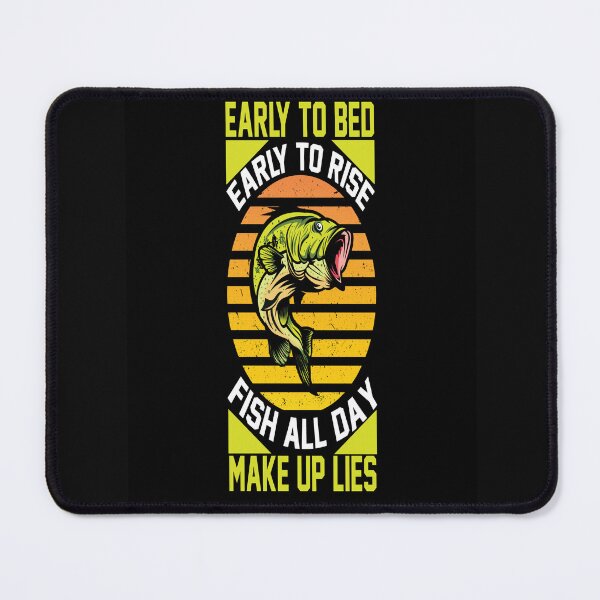 Item preview, Early to bed; Early to rise; Fish all day; Make up lies designed and sold by mturns57.