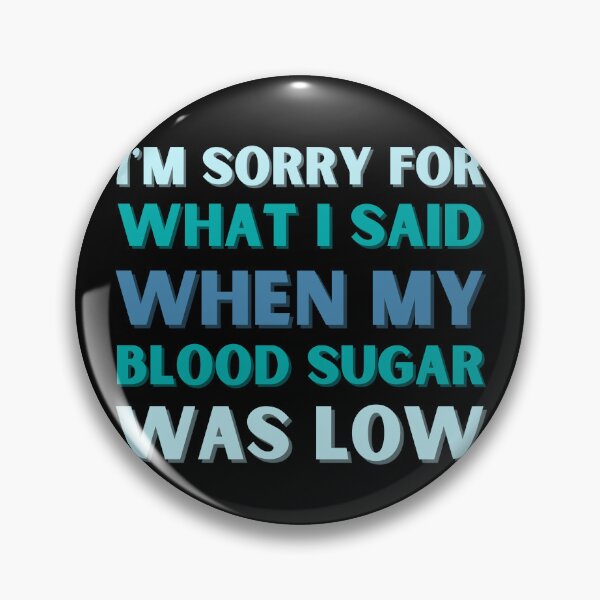 Item preview, I'm Sorry For What I Said When My Blood Sugar Was Low designed and sold by StrideOrDie.