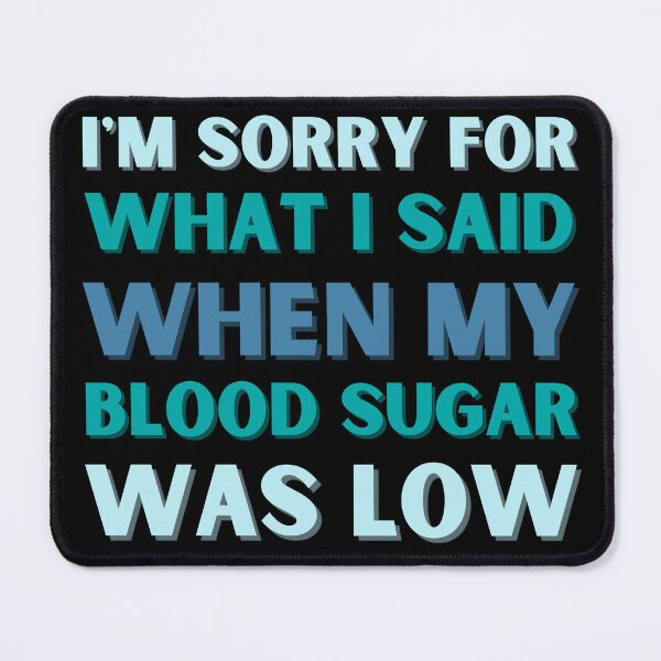 Item preview, I'm Sorry For What I Said When My Blood Sugar Was Low designed and sold by StrideOrDie.