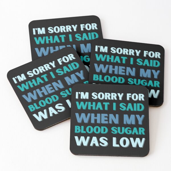 Item preview, I'm Sorry For What I Said When My Blood Sugar Was Low designed and sold by StrideOrDie.