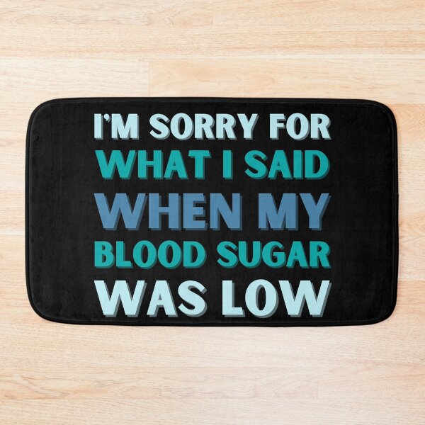 Item preview, I'm Sorry For What I Said When My Blood Sugar Was Low designed and sold by StrideOrDie.