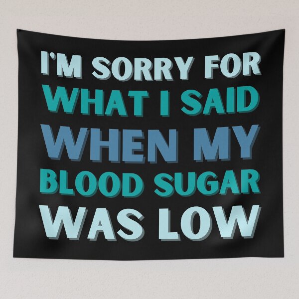 Item preview, I'm Sorry For What I Said When My Blood Sugar Was Low designed and sold by StrideOrDie.