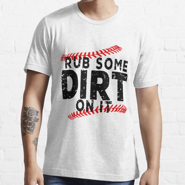 Rub Dirt On It Baseball Game Snarky T-shirt